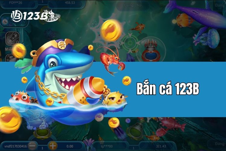 Một số kinh nghiệm khi chơi game bắn cá đổi thưởng 123B